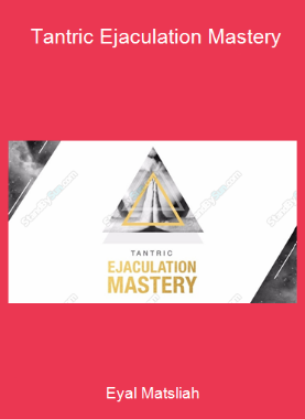 Eyal Matsliah - Tantric Ejaculation Mastery