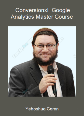 Yehoshua Coren - Conversionxl - Google Analytics Master Course