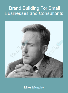 Mike Murphy - Brand Building For Small Businesses and Consultants