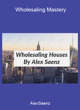 AlexSaenz - Wholesaling Mastery