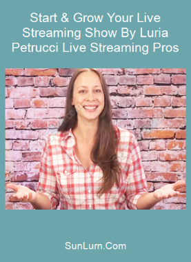 Start & Grow Your Live Streaming Show By Luria Petrucci Live Streaming Pros
