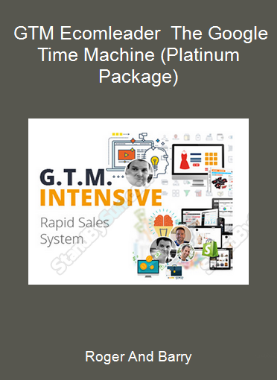 Roger And Barry - GTM Ecomleader - The Google Time Machine (Platinum Package)