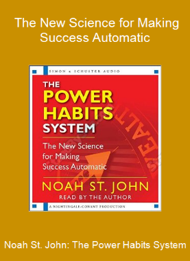 Noah St. John: The Power Habits System - The New Science for Making Success Automatic