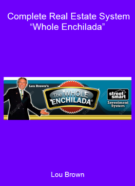 Lou Brown - Complete Real Estate System “Whole Enchilada”