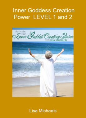 Lisa Michaels - Inner Goddess Creation Power - LEVEL 1 and 2