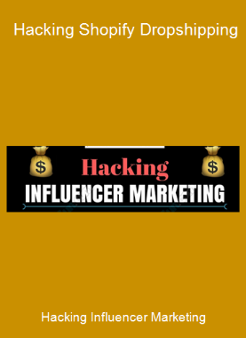 Hacking Influencer Marketing - Hacking Shopify Dropshipping