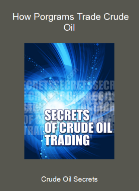 Crude Oil Secrets - How Porgrams Trade Crude Oil