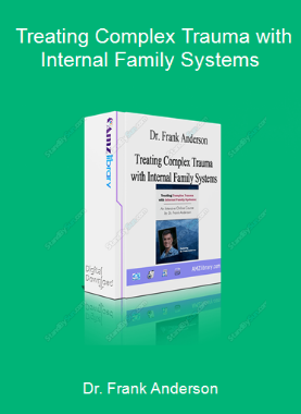 Dr. Frank Anderson - Treating Complex Trauma with Internal Family Systems