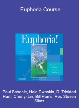 Paul Scheele, Hale Dwoskin, D. Trinidad Hunt, Chunyi Lin, Bill Harris, Rex Steven Sikes - Euphoria Course