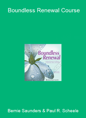Bernie Saunders & Paul R. Scheele - Boundless Renewal Course