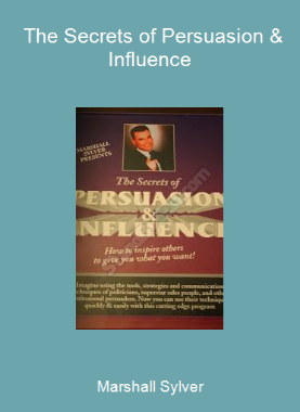 Marshall Sylver - The Secrets of Persuasion & Influence