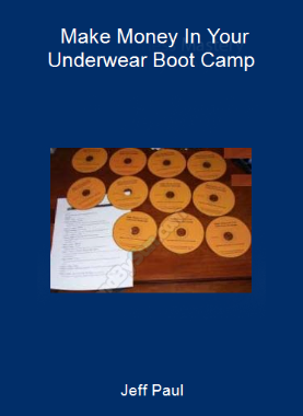 Jeff Paul - Make Money In Your Underwear Boot Camp