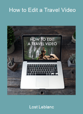 Lost Leblanc - How to Edit a Travel Video