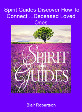 Blair Robertson - Spirit Guides Discover How To Connect ...Deceased Loved Ones