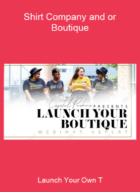 Launch Your Own T-Shirt Company and or Boutique