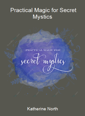 Katherine North - Practical Magic for Secret Mystics