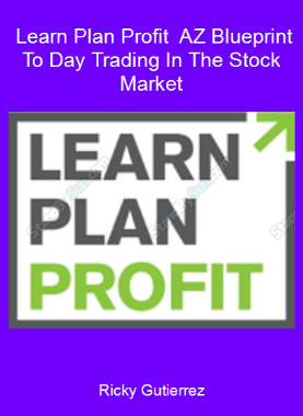 Ricky Gutierrez - Learn Plan Profit - A-Z Blueprint To Day Trading In The Stock Market