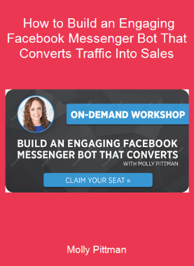Molly Pittman - How to Build an Engaging Facebook Messenger Bot That Converts Traffic Into Sales