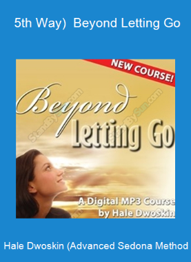 Hale Dwoskin (Advanced Sedona Method - 5th Way) - Beyond Letting Go