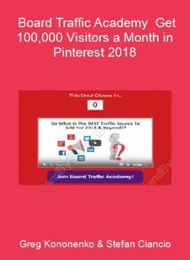 Greg Kononenko & Stefan Ciancio - Board Traffic Academy - Get 100,000 Visitors a Month in Pinterest 2018