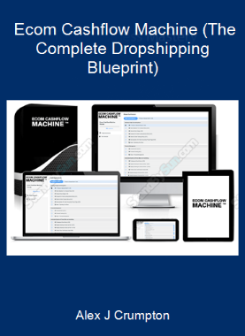 Alex J Crumpton - Ecom Cashflow Machine (The Complete Dropshipping Blueprint)