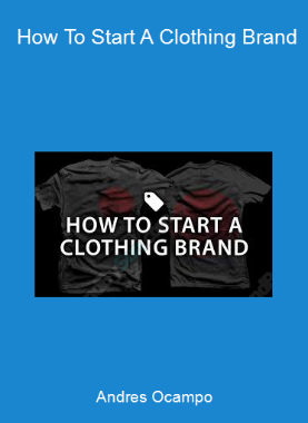 Andres Ocampo - How To Start A Clothing Brand
