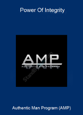 Authentic Man Program (AMP) - Power Of Integrity
