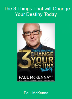 Paul McKenna - The 3 Things That will Change Your Destiny Today