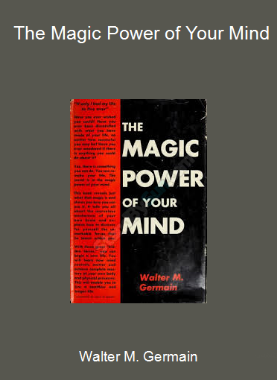 Walter M. Germain - The Magic Power of Your Mind