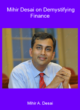 Mihir A. Desai - Mihir Desai on Demystifying Finance