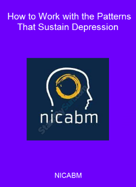 NICABM - How to Work with the Patterns That Sustain Depression