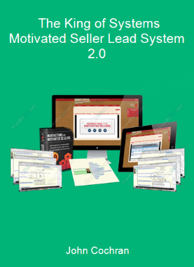 John Cochran - The King of Systems - Motivated Seller Lead System 2.0