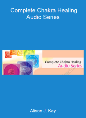 Alison J. Kay - Complete Chakra Healing Audio Series