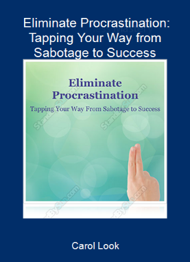 Carol Look - Eliminate Procrastination: Tapping Your Way from Sabotage to Success