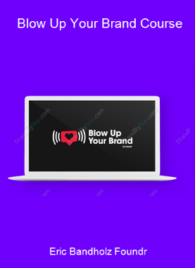 Eric Bandholz Foundr - Blow Up Your Brand Course