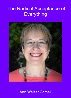 Ann Weiser Cornell - The Radical Acceptance of Everything