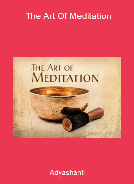 Adyashanti - The Art Of Meditation