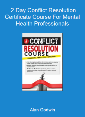 Alan Godwin - 2 Day Conflict Resolution Certificate Course For Mental Health Professionals