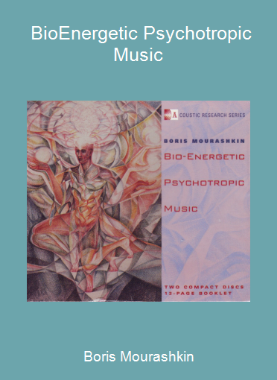 Boris Mourashkin - Bio-Energetic Psychotropic Music