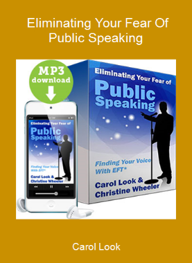 Carol Look - Eliminating Your Fear Of Public Speaking
