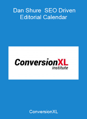 ConversionXL - Dan Shure - SEO Driven Editorial Calendar