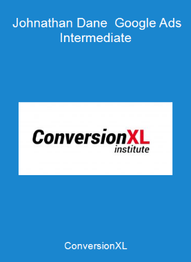 ConversionXL - Johnathan Dane - Google Ads Intermediate