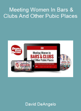 David DeAngelo - Meeting Women In Bars & Clubs And Other Pubic Places