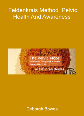 Deborah Bowes - Feldenkrais Method - Pelvic Health And Awareness