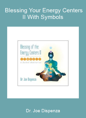 Dr. Joe Dispenza - Blessing Your Energy Centers II With Symbols