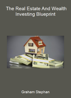 Graham Stephan - The Real Estate And Wealth Investing Blueprint