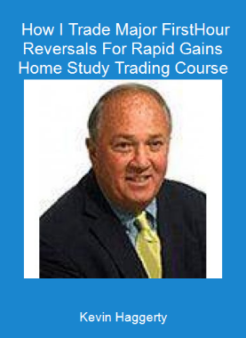 Kevin Haggerty - How I Trade Major First-Hour Reversals For Rapid Gains Home Study Trading Course