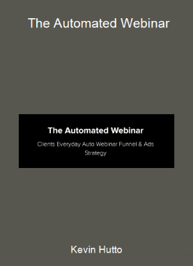 Kevin Hutto - The Automated Webinar