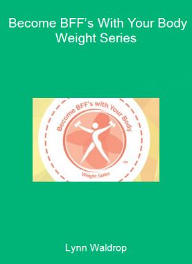 Lynn Waldrop - Become BFF’s With Your Body - Weight Series