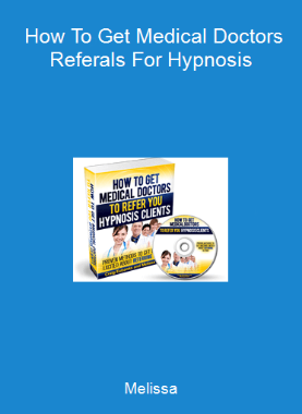 Melissa - How To Get Medical Doctors Referals For Hypnosis